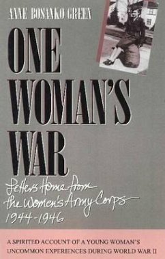 One Woman's War: Letters Home from the Women's Army Corps, 1944-1946 - Green, Anne Bosanko