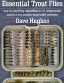 Essential Trout Flies: Step-By-Step Tying Instructions for 31 Indispensable Pattern Styles and Their Most Useful Variations