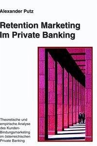 Retention Marketing im Private Banking - Putz, Alexander