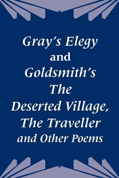 Gray's Elegy and Goldsmith's The Deserted Village, The Traveller and Other Poems - Gray, Thomas; Goldsmith, Oliver