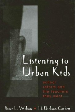 Listening to Urban Kids: School Reform and the Teachers They Want - Wilson, Bruce L.; Corbett, Dick