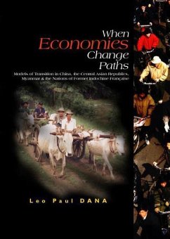 When Economies Change Paths: Models of Transition in China, the Central Asian Republics, Myanmar and the Nations of Former Indochine Francaise - Dana, Leo-Paul