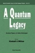 Quantum Legacy, A: Seminal Papers of Julian Schwinger - Milton, Kimball A