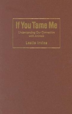 If You Tame Me: Understanding Our Connection with Animals - Irvine, Leslie