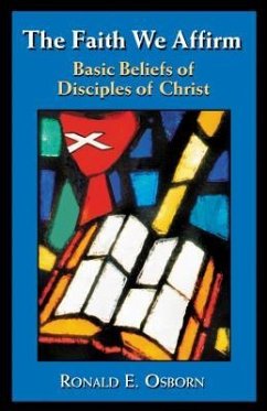 The Faith We Affirm: Basic Beliefs of Disciples of Christ - Osborn, Ronald E.