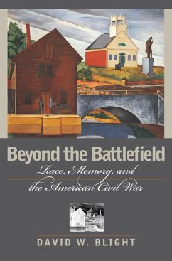 Beyond the Battlefield: Race, Memory, and the American Civil War - Blight, David W.