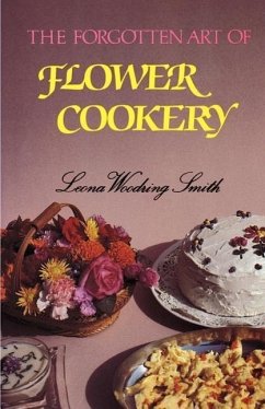 The Forgotten Art of Flower Cookery - Smith, Leona Woodring