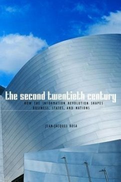 The Second Twentieth Century: How the Information Revolution Shapes Business, States, and Nations - Rosa, Jean-Jacques