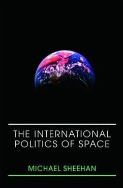 The International Politics of Space - Sheehan, Michael