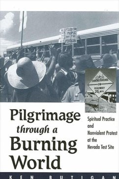 Pilgrimage Through a Burning World: Spiritual Practice and Nonviolent Protest at the Nevada Test Site - Butigan, Ken