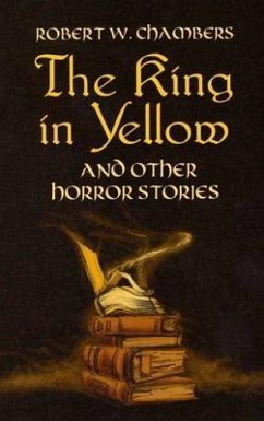 The King in Yellow and Other Horror Stories - Chambers, Robert W