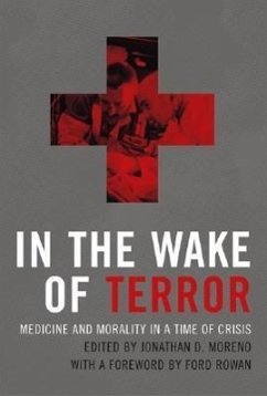 In the Wake of Terror: Medicine and Morality in a Time of Crisis - Moreno, Jonathan D. (ed.)