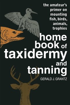 Home Book of Taxidermy and Tanning - Grantz, Gerald J.