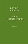 Der Überflieger - Bächler, Dietrich