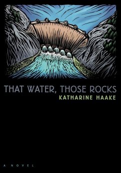 That Water, Those Rocks - Haake, Katherine