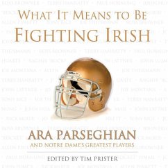 What It Means to Be a Fighting Irish: Ara Parseghian and Notre Dame's Greatest Players