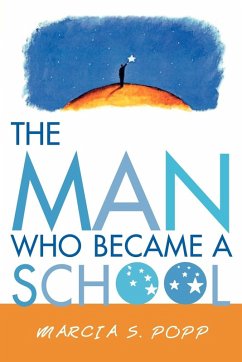 The Man Who Became A School - Popp, Marcia S.