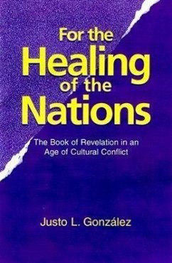 For the Healing of the Nations: The Book of Revelation in an Age of Cultural Conflict - Gonzalez, Justo