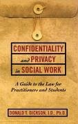 Confidentiality and Privacy in Social Work: A Guide to the Law for Practitioners and Students - Dickson, Donald T.