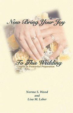 NOW BRING YOUR JOY TO THIS WEDDING - Wood, Norma Schweitzer; Leber, Lisa M.