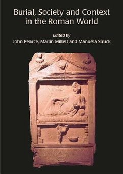 Burial, Society and Context in the Roman World - Pearce, John; Millett, Martin; Struck, Manuela