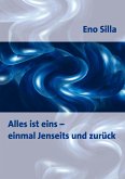 Alles ist eins - einmal Jenseits und zurück Alles ist eins - einmal Jenseits und zurück