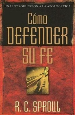 Cómo Defender Su Fe - Sproul, R C