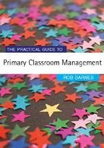 The Practical Guide to Primary Classroom Management - Barnes, Rob