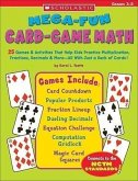 Mega-Fun Card-Game Math: 25 Games & Activities That Help Kids Practice Multiplication, Fractions, Decimals & More--All with Just a Deck of Card
