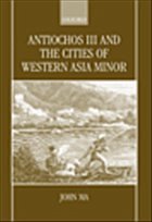 Antiochus III and the Cities of Western Asia Minor - Ma, John