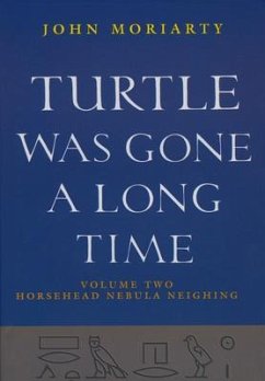 Turtle Was Gone a Long Time Vol.2: Horsehead Nebula Neighing - Moriarty, John