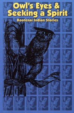 Owl's Eyes & Seeking a Spirit: Kootenai Indian Stories - Kootenai Culture Committee