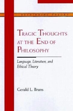 Tragic Thoughts at the End of Philosophy: Language, Literature, and Ethical Theory - Bruns, Gerald L.