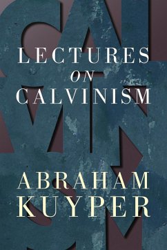 Lectures on Calvinism - Kuyper, Abraham