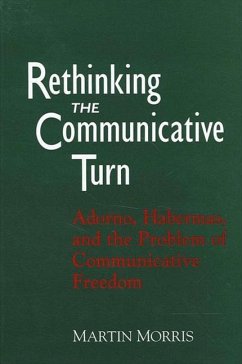 Rethinking the Communicative Turn: Adorno, Habermas, and the Problem of Communicative Freedom - Morris, Martin