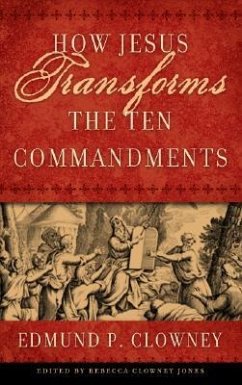 How Jesus Transforms the Ten Commandments - Clowney, Edmund P