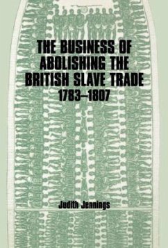 The Business of Abolishing the British Slave Trade, 1783-1807 - Jennings, Judith
