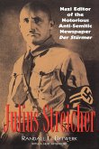 Julius Streicher: Nazi Editor of the Notorious Anti-semitic Newspaper Der Sturmer
