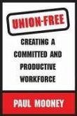 Union-Free: Creating a Committed and Productive Workforce