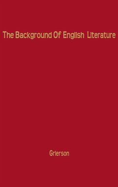 The Background of English Literature - Grierson, Herbert John Clifford; Unknown