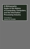 A Bibliographic Guide to the History of Computing, Computers, and the Information Processing Industry