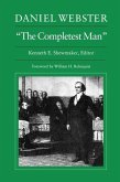 Daniel Webster, &quote;The Completest Man&quote;: Documents from the Papers of Daniel Webster