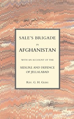 Sales Brigade in Afghanistan with an Account of the Seisure and Defence of Jellalabad (Afghanistan 1841-2) - Rev G. R. Gleig, G. R. Gleig; Rev G. R. Gleig