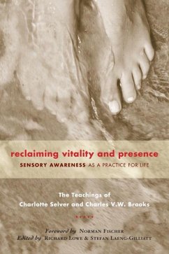 Reclaiming Vitality and Presence: Sensory Awareness as a Practice for Life - Selver, Charlotte; Brooks, Charles V. W.