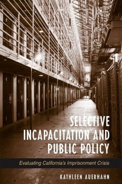 Selective Incapacitation and Public Policy: Evaluating California's Imprisonment Crisis - Auerhahn, Kathleen
