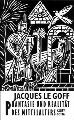 Phantasie und Realität des Mittelalters - Le Goff, Jacques