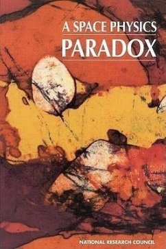 A Space Physics Paradox - National Research Council; Division on Engineering and Physical Sciences; Division On Earth And Life Studies; Space Studies Board; Board on Atmospheric Sciences and Climate; Committee on Solar-Terrestrial Research