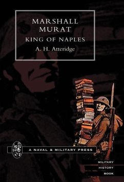 Marshal Murat King of Naples - Atteridge, A. Hilliard; A. H. Atteridge, H. Atteridge; A. H. Atteridge