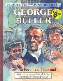 George Muller Faith to Feed Ten Thousand (Heroes for Young Readers) - Meloche, Renee; Publishing, Ywam