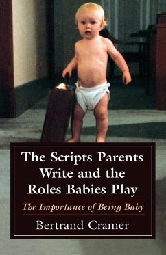 The Scripts Parents Write and the Roles Babies Play - Cramer, Bertrand G.